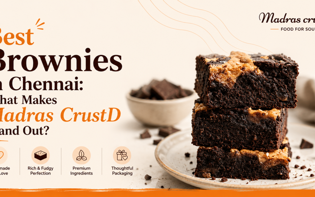 Best Brownies in Chennai: What Makes Madras CrustD Stand Out? 